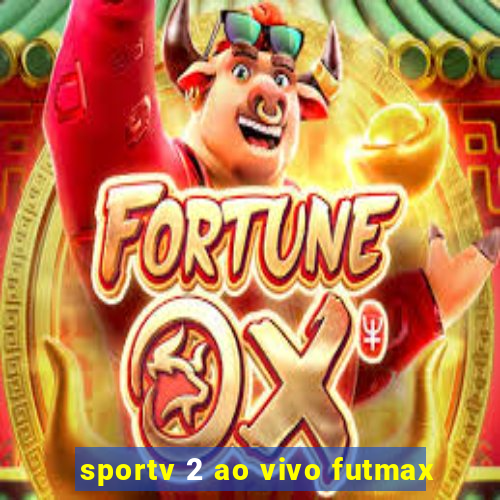 sportv 2 ao vivo futmax